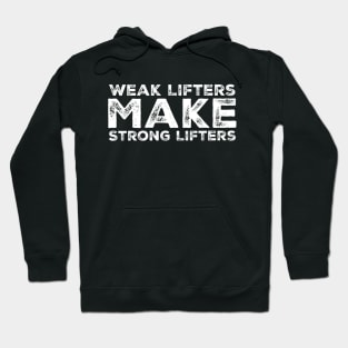 Weak Lifters Make Strong Lifters Hoodie